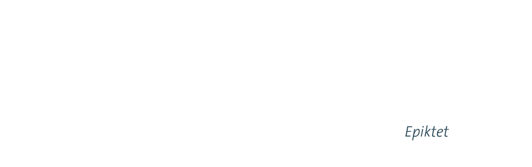 Es sind nicht die Dinge, die uns unglücklich machen, es ist unsere Sicht der Dinge.